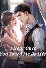 I Hear Once You Loved Me As Life