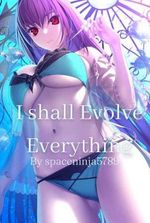 I Shall Evolve Everything