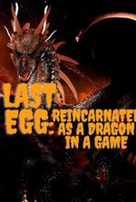 Last Egg: Reincarnated as a Dragon in a Game