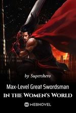 Max-Level Great Swordsman in the Women's World
