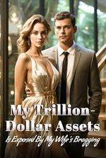 My Trillion-Dollar Assets is Exposed by My Wife’s Bragging!