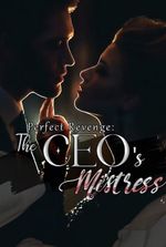 Perfect Revenge : CEO's Lovely Mistress