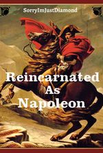 Reincarnated as Napoleon