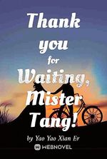 Thank you for Waiting, Mister Tang!