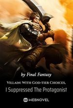 Villain: With God-tier Choices, I Suppressed The Protagonist